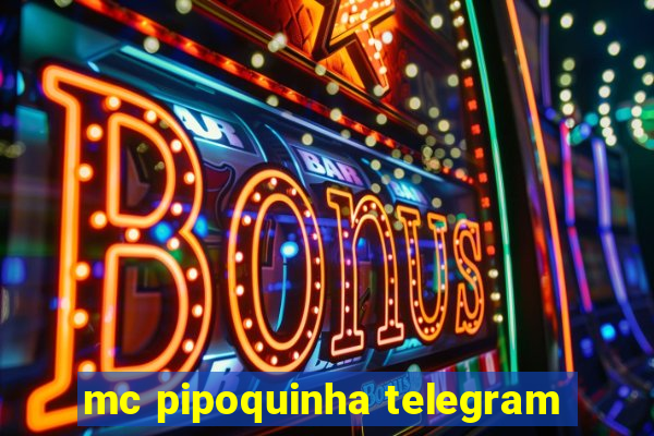 mc pipoquinha telegram